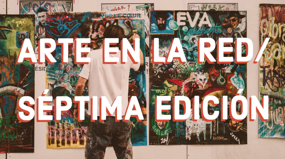 Arte en la Red, séptima edición